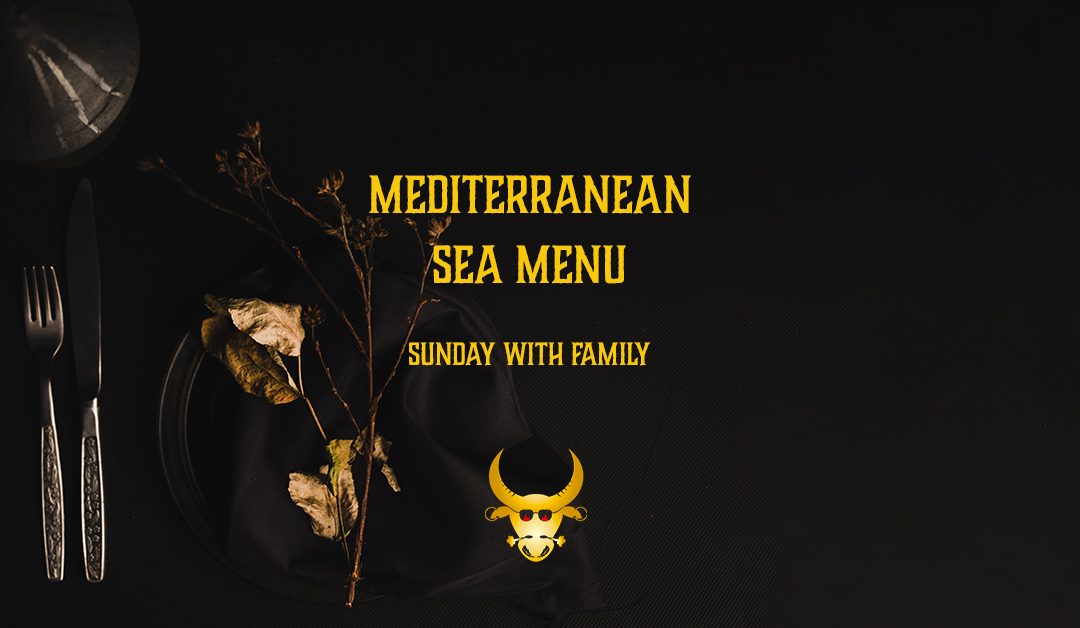 MEDITERRANEAN SEA MENU – SUNDAY WITH FAMILY